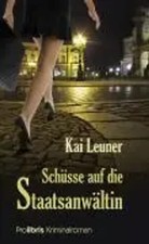 Schüsse auf die Staatsanwältin | Kriminalroman | Kai Leuner | Deutsch | Buch