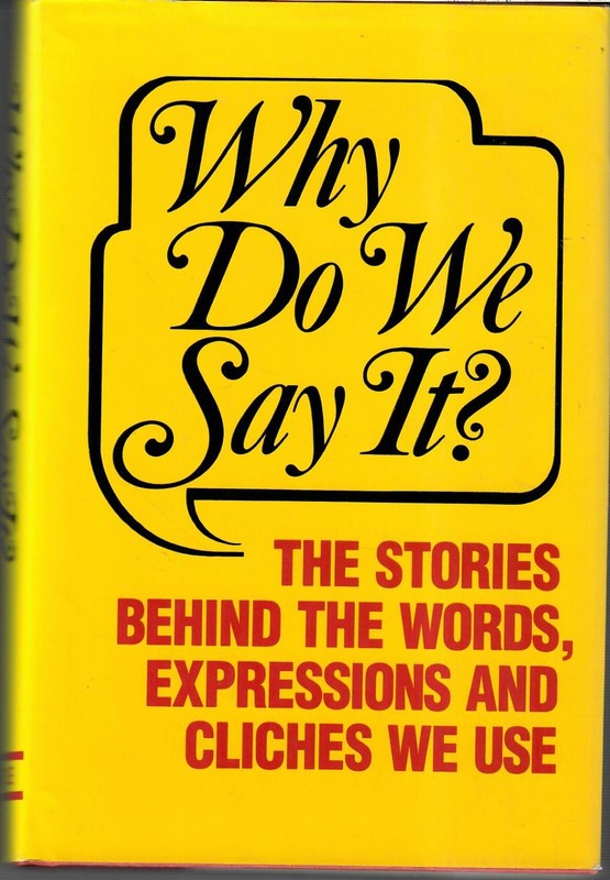 WHY DO WE SAY IT? By Castle Books. 1985 Hardcover. LIKE NEW. FREE SHIPPING!