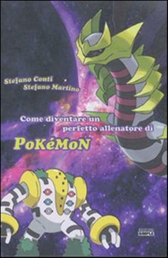 Come diventare un perfetto allenatore di Pokemon - Conti Stefano, Martino ...