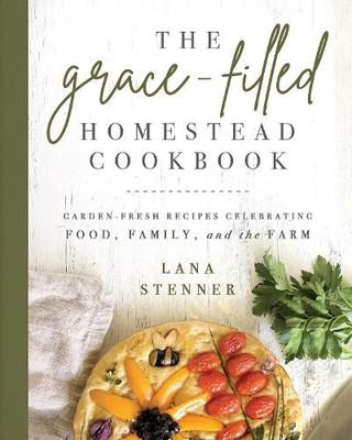 Lana Stenner The Grace-Filled Homestead Cookbook (Taschenbuch)