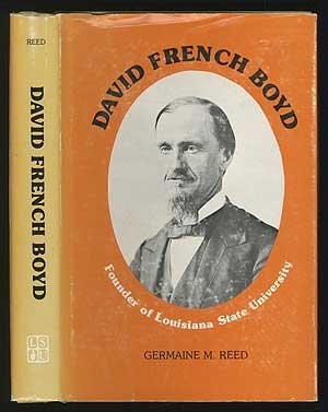 DAVID FRENCH BOYD, FOUNDER OF LOUISIANA STATE UNIVERSITY By Germaine M Reed *VG*