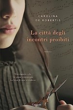 La città degli incontri proibiti - Carolina De Robertis