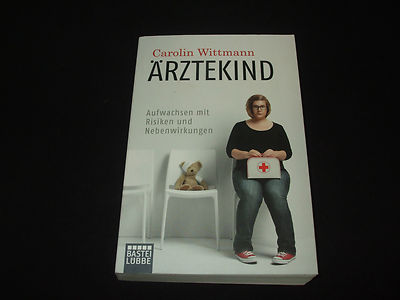 Carolin Wittmann - Ärztekind  Aufgewachsen mit Risiken und Nebenwirkungen - Arzt