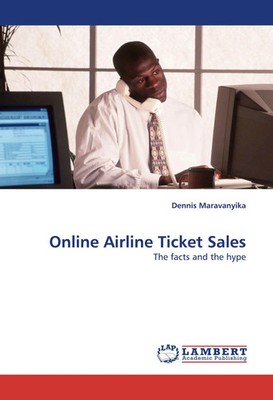 Online Airline Ticket Sales The facts and the hype Dennis Maravanyika Buch 2010