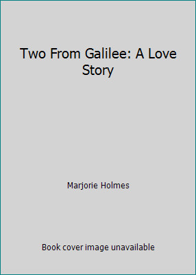 Two From Galilee: A Love Story by Marjorie Holmes