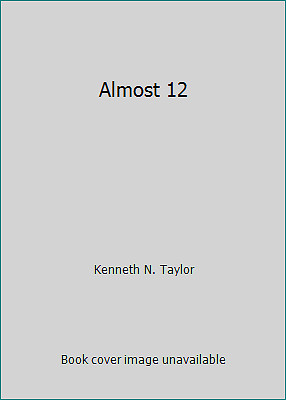 Almost 12 by Kenneth N. Taylor