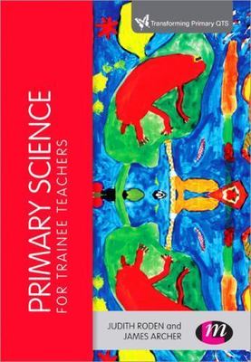 Primary Science for Trainee Teachers, Paperback by Roden, Judith; Archer, Jam...