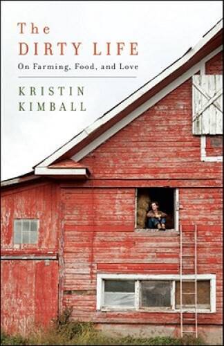 The Dirty Life: On Farming, Food, and Love - Hardcover - GOOD