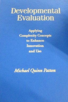 Developmental Evaluation: Applying Complexity Concepts to Enhance Innovation an