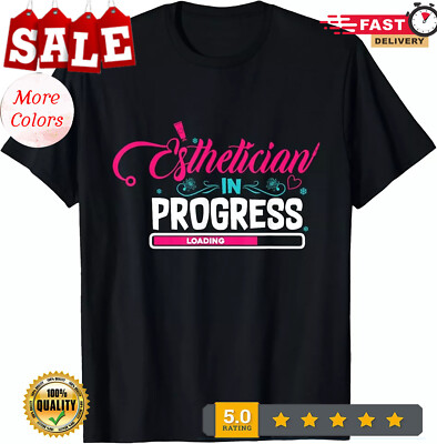 Esthetician In Progress Future Esthetician Tee Gift Unisex Casua T-Shirt