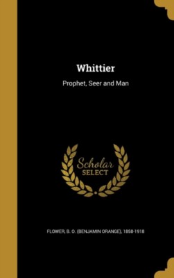 Flower - Whittier  Prophet Seer and Man - New hardback or cased book - X555z