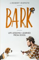 J Robert Ridpath | Bark Life Lessons I Learned From Dogs | Taschenbuch (2018)