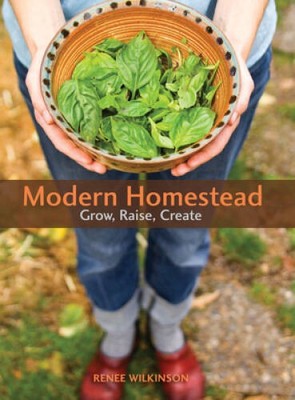 Modern Homestead: Grow, Raise, Create - Paperback By Wilkinson, Renee - GOOD