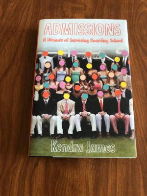 Admissions: A Memoir of Surviving Boarding School by Kendra James (Hardcover)