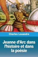 Jeanne D'arc Dans L'histoire Et Dans La PoéSie Charles Louandre Taschenbuch 2024