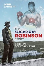 THE SUGAR RAY ROBINSON STORY: BOXING'S COMEBACK KING- By John Jarrett **Mint**