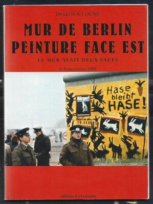 BERLINER WANDMALEREI OSTSEITE. die Mauer hatte zwei Seiten D. BOULOGNE