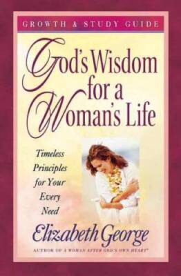Gods Wisdom for a Womans Life Growth and Study Guide: Timeless Principl - GOOD