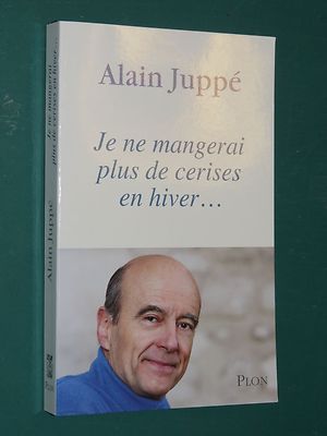 Ich werde im Winter keine Kirschen mehr essen  Alain JUPPÉ