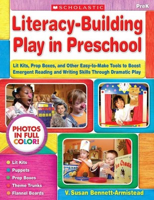 Literacy-Building Play in Preschool: Lit Kits, Prop Boxes, and Other Easy-to...