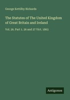 George Kettilby Rickards | The Statutes Of The United Kingdom Of Great...