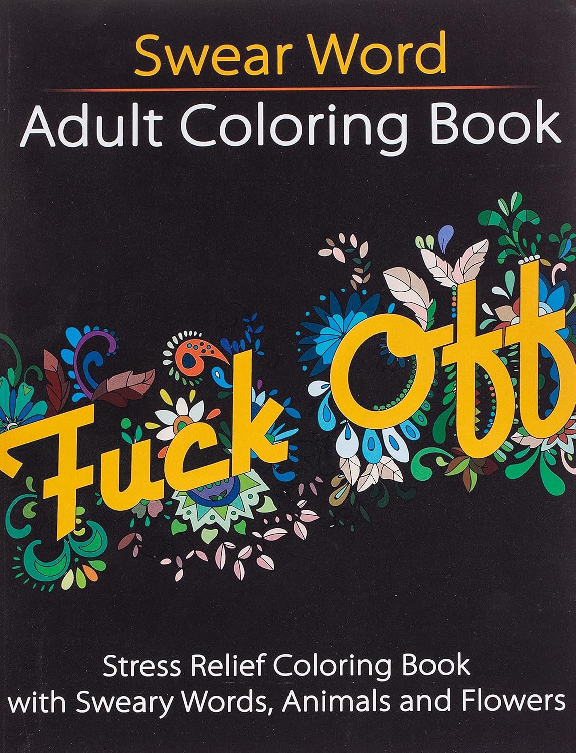 Swear Word Adult Coloring Book: Stress Relief Coloring Book with Sweary Words,