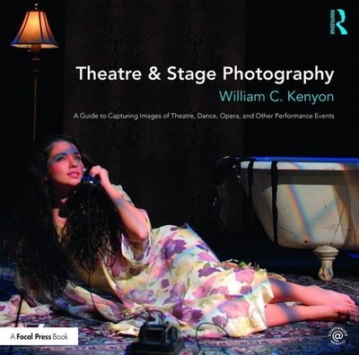 Theatre & Stage Photography: A Guide to Capturing Images of Theatre, Dance, ...