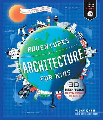 Adventures in Architecture for Kids: 30 Design Projects for STEAM Discovery ...