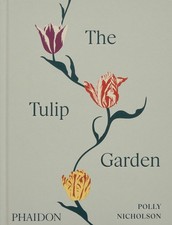 The Tulip Garden: Growing and Collecting Species, Rare and Annual Varieties by P