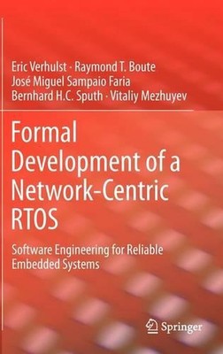 Formal Development of a Network-Centric RTOS: Software Engineering for Reliable 