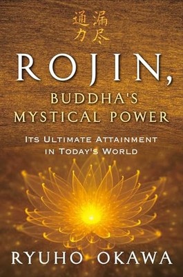 Rojin, Buddha's Mystical Power: Its Ultimate Attainment in Today's World by Ryu