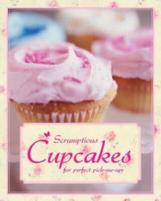 Scrumptious Cupcakes (Padded Cake Books) - Hardcover By Parragon Books - GOOD