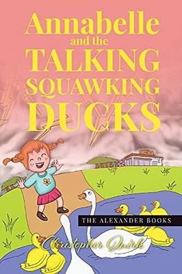 Annabelle and the Talking Squawking Ducks (The A by Christopher Quirk 1838171215