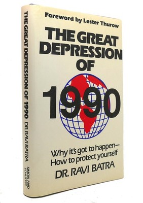Ravi Batra THE GREAT DEPRESSION OF 1990 Why it's Got to Happen---How to Protect