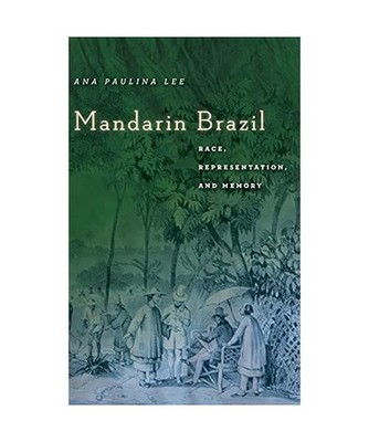 Mandarin Brazil: Race, Representation, and Memory: Race, Representation, and Mem
