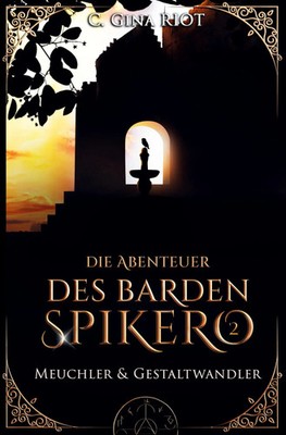 Meuchler & Gestaltwandler - Die Abenteuer des Barden Spikero 2 C. Gina Riot Buch