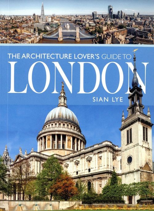 The Architecture Lovers Guide to London