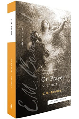 The Complete Works of E.M. Bounds On Prayer: Vol 1 (Sea - Paperback NEW Bounds,