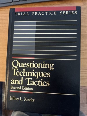 QUESTIONING TECHNIQUES AND TACTICS (TRIAL PRACTICE SERIES) By Jeffrey L. Kestler