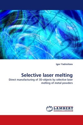 Selective laser melting Igor Yadroitsev