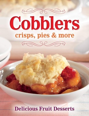 Cobblers, Crisps, Pies & More: Delicious Fruit Desserts - spiral_bound Publi...