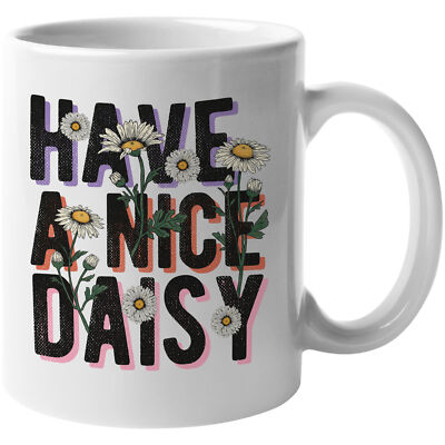 Coffee & Tea Mug, Have a Nice Daisy Pun Quote with Daisies Art
