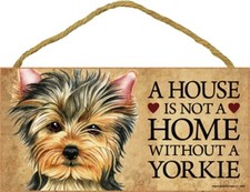 A House in Not a Home without A YORKIE-Wooden Plaque 5" by 10"
