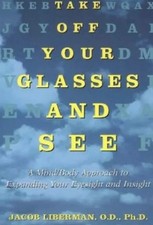 Take off Your Glasses and See : A Mind/Body by Jacob Liberman Paperback)