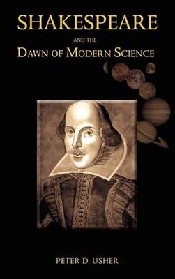 Peter D Usher Shakespeare and the Dawn of Modern Science (Gebundene Ausgabe)