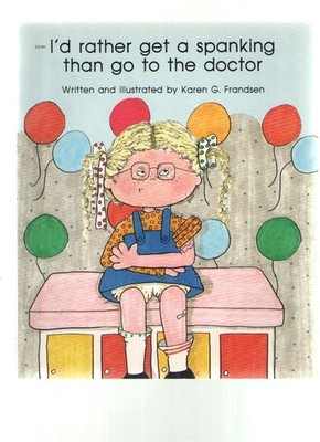 I'd Rather Get a Spanking Than Go to the Doctor