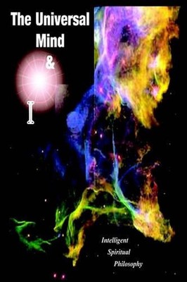 The Universal Mind & I: Intelligent Spiritual Philosophy by Martin E. Moore (Eng