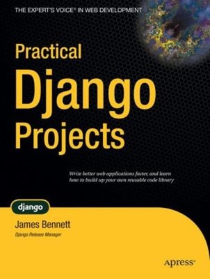 Practical Django Projects Paperback James Bennett
