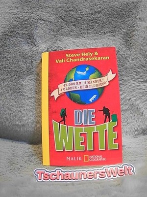 Die Wette : 42000 km, 2 Männer, 1 Globus, kein Flugzeug. Steve Hely & Vali Chand