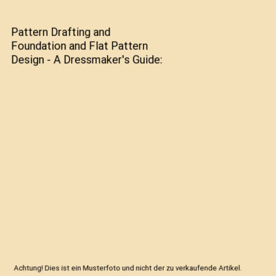 Pattern Drafting and Foundation and Flat Pattern Design - A Dressmaker's Guide, 